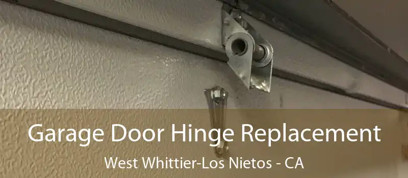  Garage Door Hinge Replacement West Whittier-Los Nietos - CA