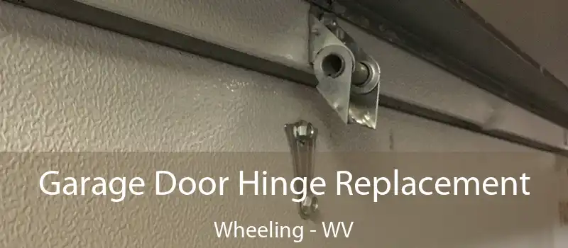  Garage Door Hinge Replacement Wheeling - WV