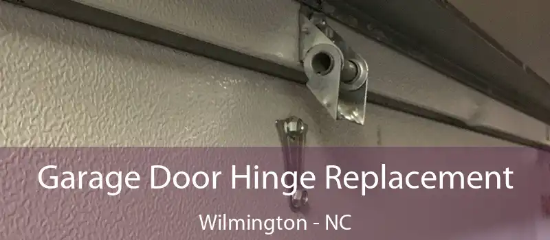 Garage Door Hinge Replacement Wilmington - NC