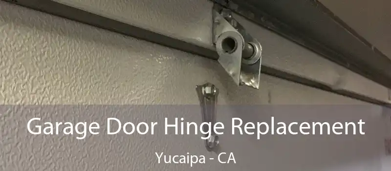  Garage Door Hinge Replacement Yucaipa - CA