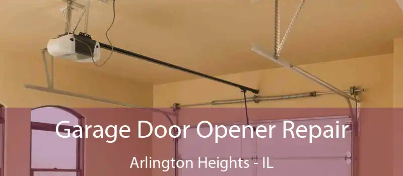 Garage Door Opener Repair Arlington Heights - IL