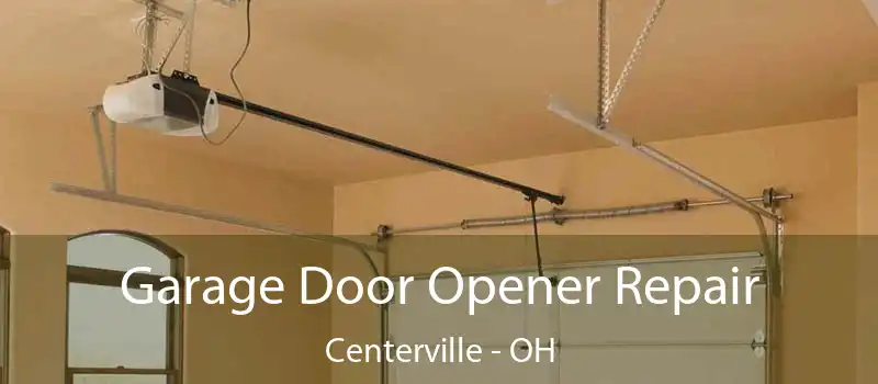 Garage Door Opener Repair Centerville - OH