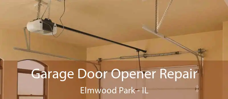 Garage Door Opener Repair Elmwood Park - IL