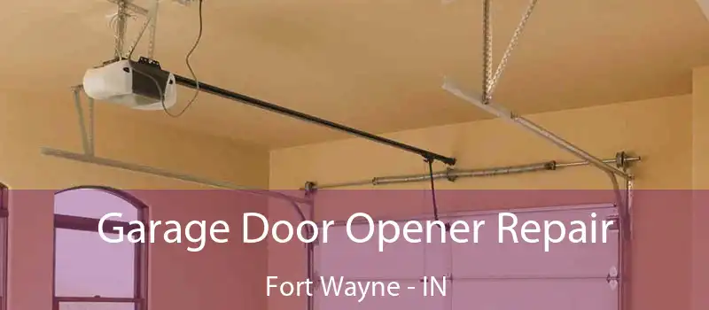  Garage Door Opener Repair Fort Wayne - IN