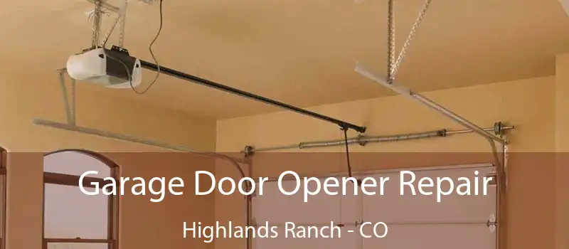  Garage Door Opener Repair Highlands Ranch - CO