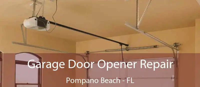  Garage Door Opener Repair Pompano Beach - FL