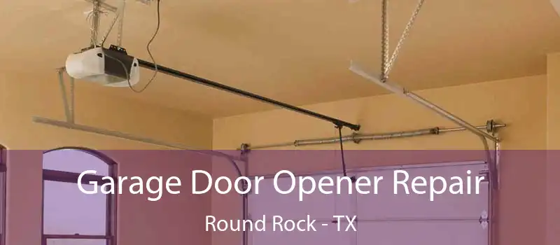 Garage Door Opener Repair Round Rock - TX