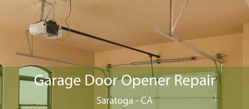  Garage Door Opener Repair Saratoga - CA