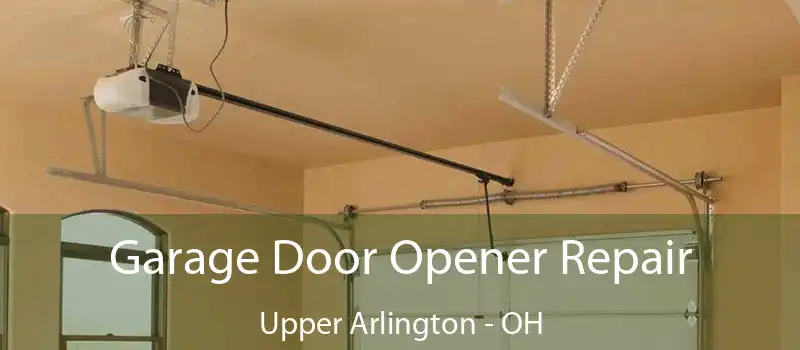 Garage Door Opener Repair Upper Arlington - OH