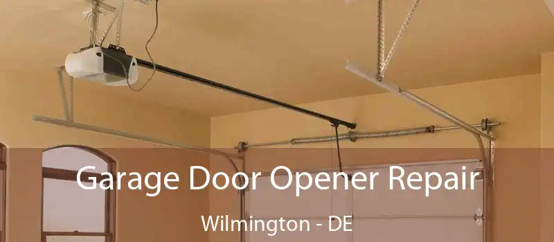  Garage Door Opener Repair Wilmington - DE