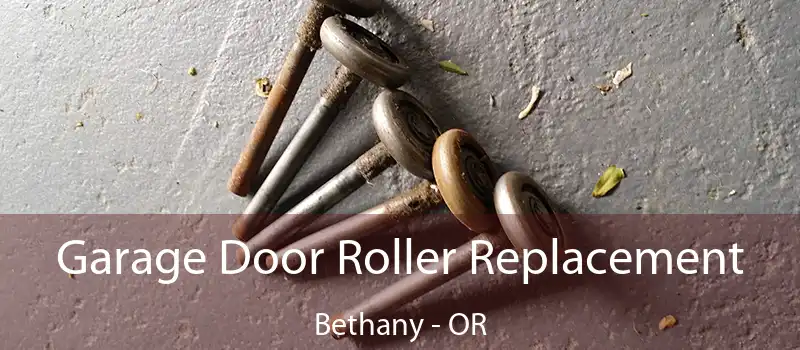 Garage Door Roller Replacement Bethany - OR