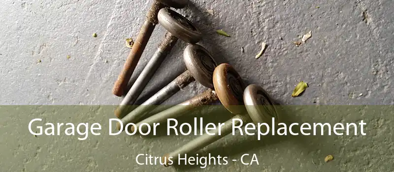  Garage Door Roller Replacement Citrus Heights - CA