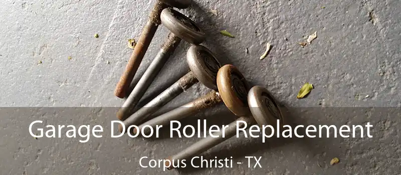 Garage Door Roller Replacement Corpus Christi - TX