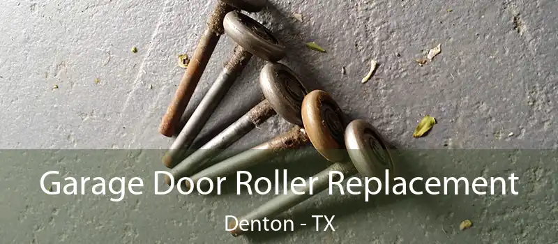 Garage Door Roller Replacement Denton - TX