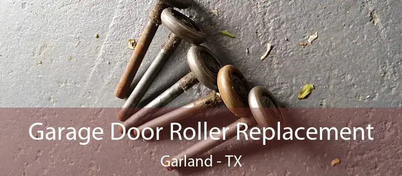  Garage Door Roller Replacement Garland - TX