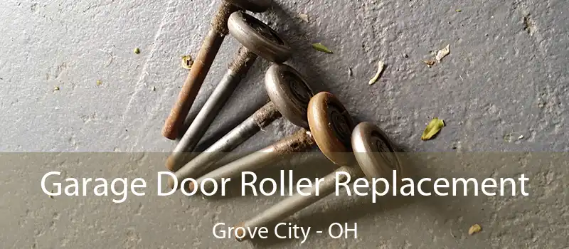  Garage Door Roller Replacement Grove City - OH