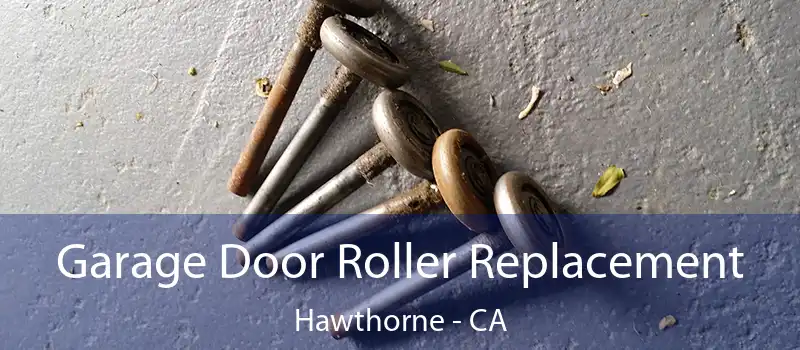  Garage Door Roller Replacement Hawthorne - CA