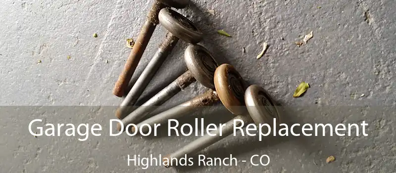  Garage Door Roller Replacement Highlands Ranch - CO