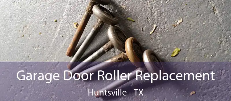 Garage Door Roller Replacement Huntsville - TX