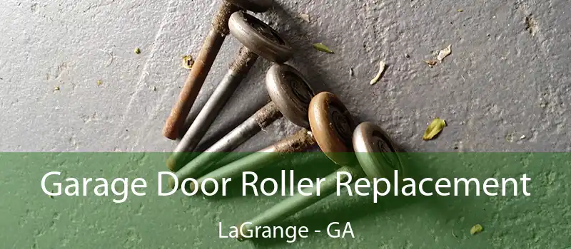 Garage Door Roller Replacement LaGrange - GA