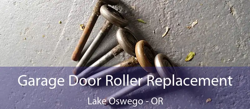  Garage Door Roller Replacement Lake Oswego - OR