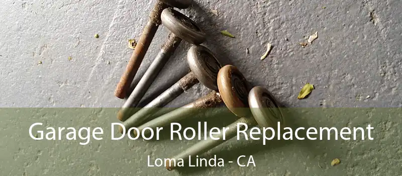  Garage Door Roller Replacement Loma Linda - CA