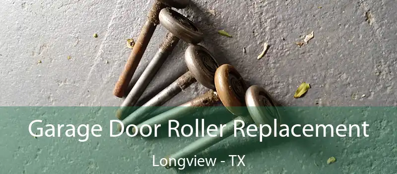  Garage Door Roller Replacement Longview - TX