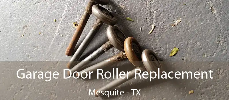  Garage Door Roller Replacement Mesquite - TX