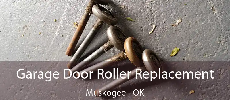  Garage Door Roller Replacement Muskogee - OK