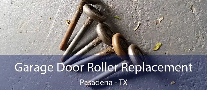 Garage Door Roller Replacement Pasadena - TX