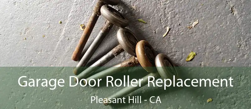  Garage Door Roller Replacement Pleasant Hill - CA