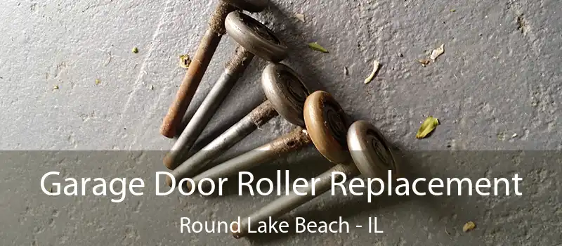  Garage Door Roller Replacement Round Lake Beach - IL
