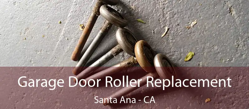 Garage Door Roller Replacement Santa Ana - CA