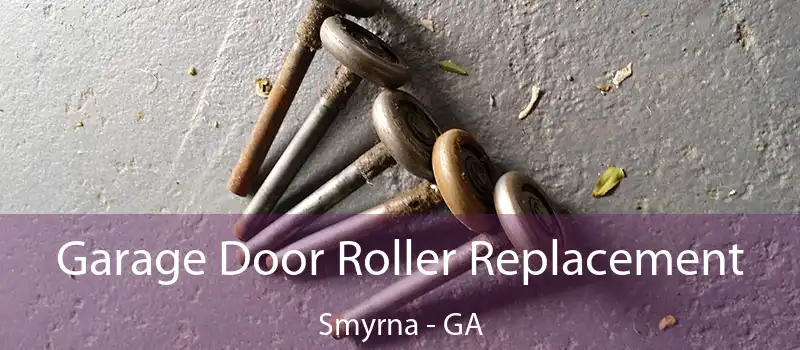 Garage Door Roller Replacement Smyrna - GA