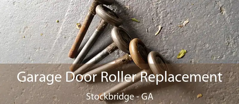 Garage Door Roller Replacement Stockbridge - GA