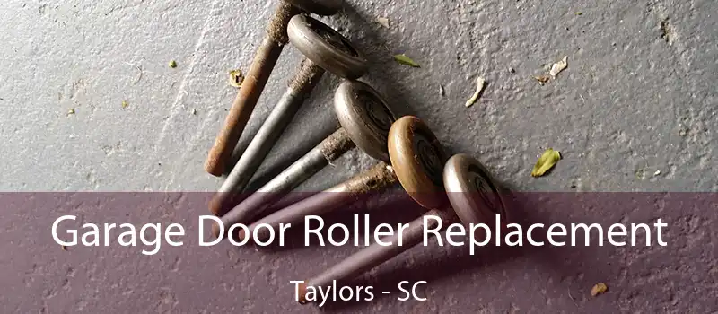 Garage Door Roller Replacement Taylors - SC