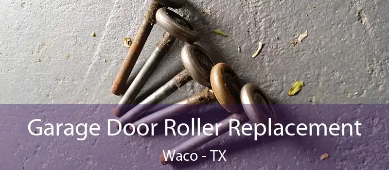 Garage Door Roller Replacement Waco - TX