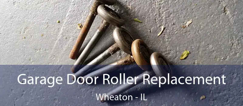  Garage Door Roller Replacement Wheaton - IL