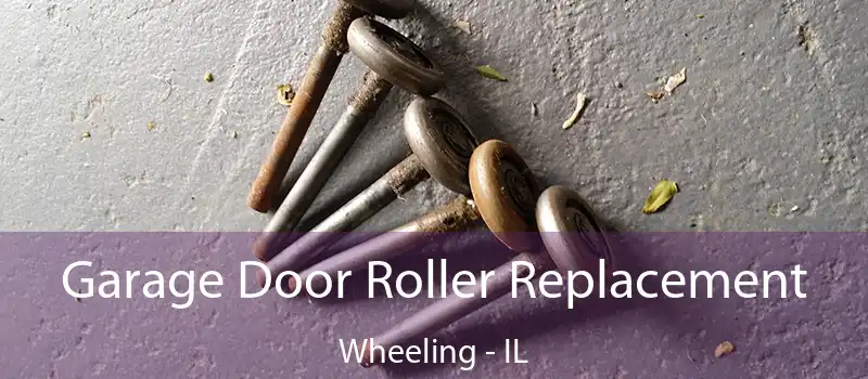  Garage Door Roller Replacement Wheeling - IL