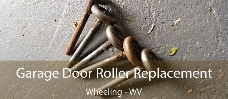  Garage Door Roller Replacement Wheeling - WV