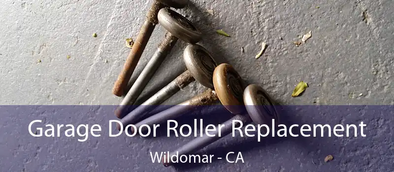 Garage Door Roller Replacement Wildomar - CA