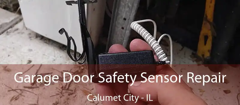  Garage Door Safety Sensor Repair Calumet City - IL
