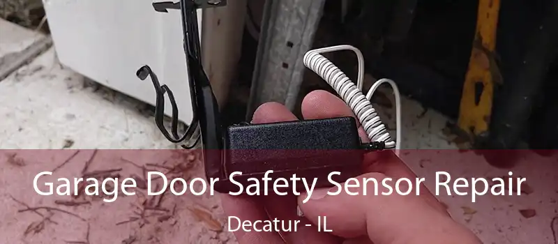  Garage Door Safety Sensor Repair Decatur - IL