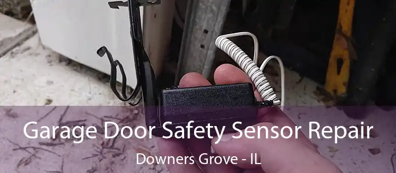  Garage Door Safety Sensor Repair Downers Grove - IL