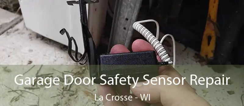  Garage Door Safety Sensor Repair La Crosse - WI