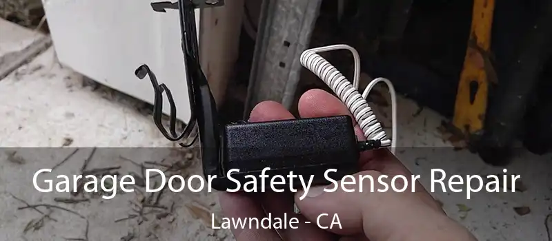  Garage Door Safety Sensor Repair Lawndale - CA