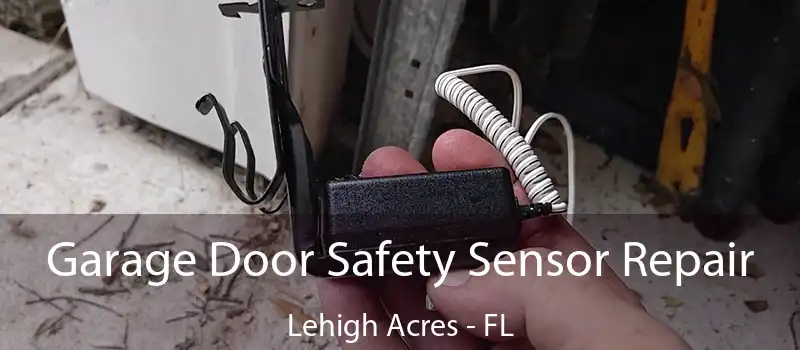  Garage Door Safety Sensor Repair Lehigh Acres - FL