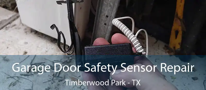  Garage Door Safety Sensor Repair Timberwood Park - TX