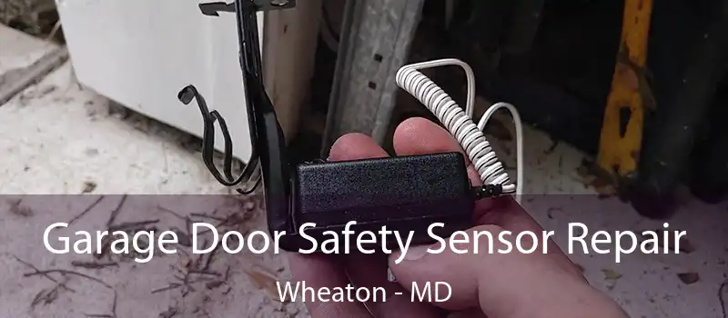  Garage Door Safety Sensor Repair Wheaton - MD