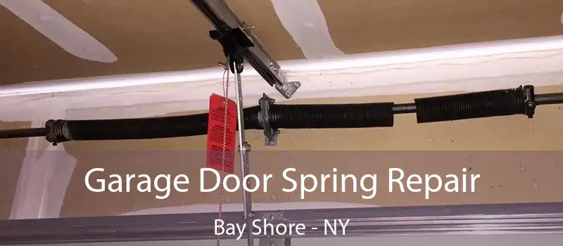  Garage Door Spring Repair Bay Shore - NY